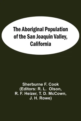 The Aboriginal Population Of The San Joaquin Valley, California - Cook Sherburne F.