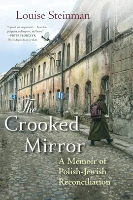 The Crooked Mirror-A Memoir of Polish-Jewish Reconciliation - Steinman Louise