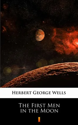 The First Men in the Moon - Herbert George Wells