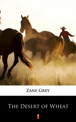 The Desert of Wheat - Zane Grey