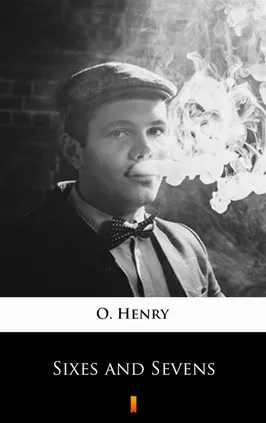 Sixes and Sevens - O. Henry