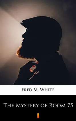 The Mystery of Room 75 - Fred M. White
