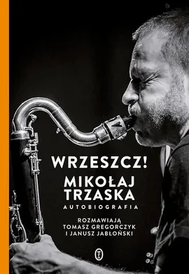 Wrzeszcz! - Janusz Jabłoński, Mikołaj Trzaska, Tomasz Gregorczyk