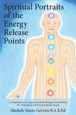 Spiritual Portraits of the Energy Release Points - Michele Marie Gervais