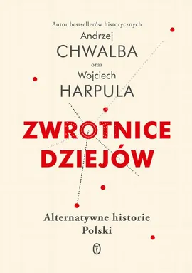Zwrotnice dziejów - Andrzej Chwalba, Wojciech Harpula