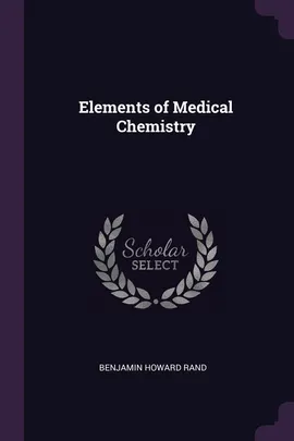 Elements of Medical Chemistry - Benjamin Howard Rand