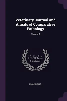 Veterinary Journal and Annals of Comparative Pathology; Volume 8 - Anonymous