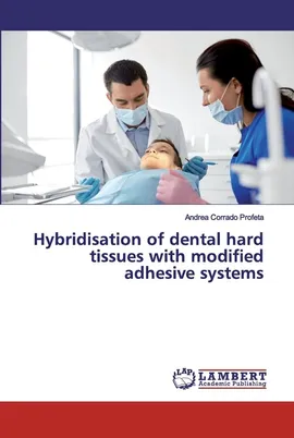 Hybridisation of dental hard tissues with modified adhesive systems - Andrea Corrado Profeta