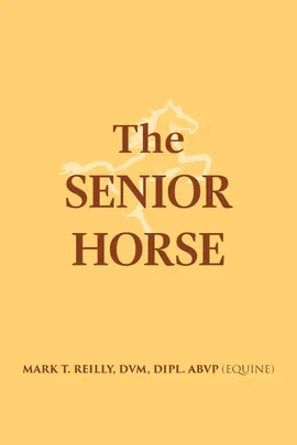 The Senior Horse - DVM Dipl. ABVP (Equine) Reilly