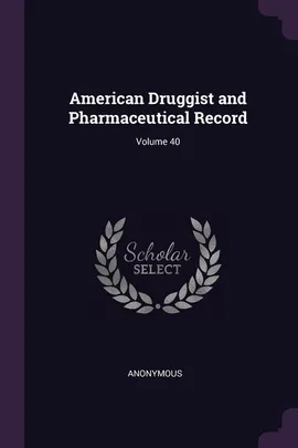 American Druggist and Pharmaceutical Record; Volume 40 - Anonymous