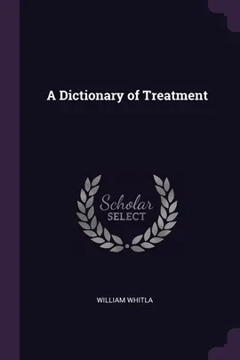 A Dictionary of Treatment - William Whitla