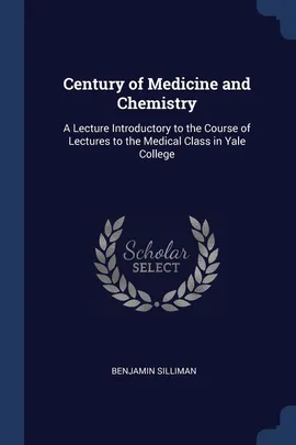 Century of Medicine and Chemistry - Benjamin Silliman
