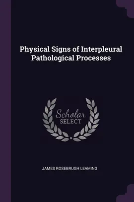 Physical Signs of Interpleural Pathological Processes - James Rosebrugh Leaming