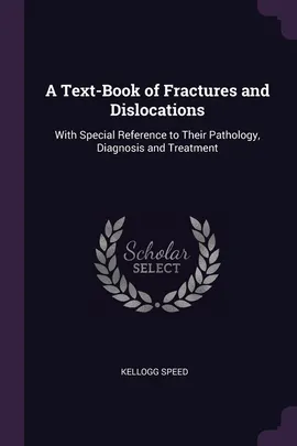A Text-Book of Fractures and Dislocations - Kellogg Speed
