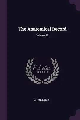The Anatomical Record; Volume 12 - Anonymous
