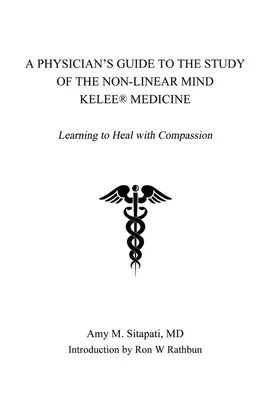A Physician's Guide to the Study of the Non-Linear Mind - Kelee® Medicine - MD Amy Sitapati