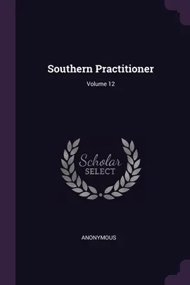 Southern Practitioner; Volume 12 - Anonymous