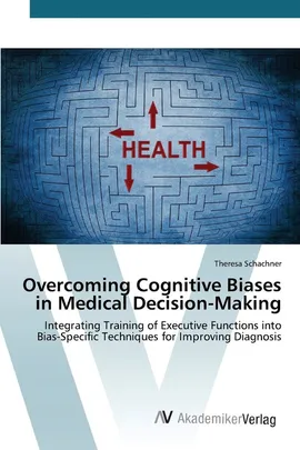 Overcoming Cognitive Biases in Medical Decision-Making - Theresa Schachner