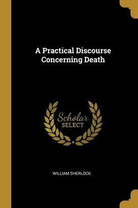 A Practical Discourse Concerning Death - William Sherlock