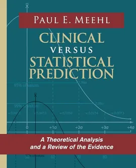 Clinical Versus Statistical Prediction - Paul E Meehl
