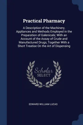 Practical Pharmacy - Edward William Lucas
