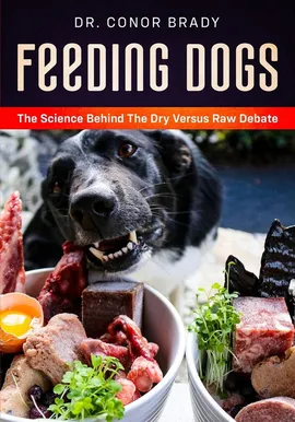 Feeding Dogs Dry Or Raw? The Science Behind The Debate - Conor Brady