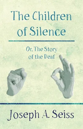 The Children of Silence - Or, The Story of the Deaf - Joseph Augustus Seiss