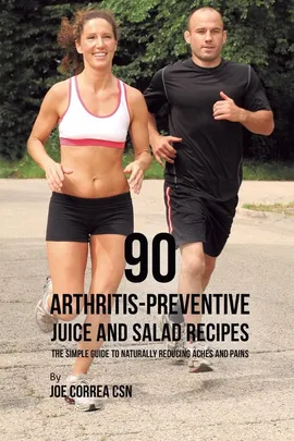 90 Arthritis-Preventive Juice and Salad Recipes - Joe Correa