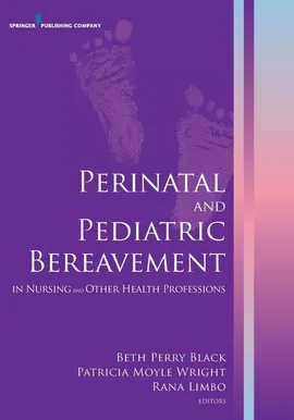 Perinatal and Pediatric Bereavement in Nursing and Other Health Professions - Beth Perry Black