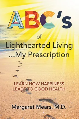 ABC's of Lighthearted Living ... My Prescription - M.D. Margaret Mears