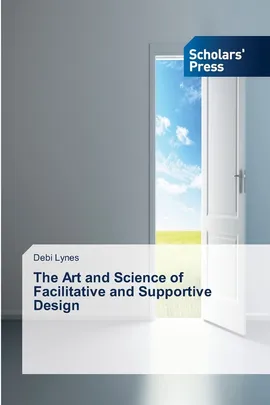 The Art and Science of Facilitative and Supportive Design - Debi Lynes