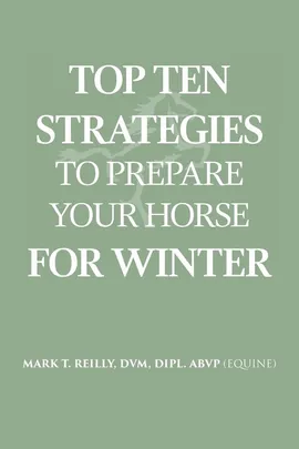Top Ten Strategies To Prepare Your Horse For Winter - DVM Dipl. ABVP (Equine) Reilly