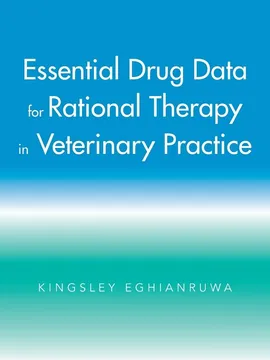 Essential Drug Data for Rational Therapy in Veterinary Practice - Kingsley Eghianruwa
