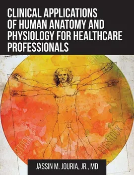Clinical Applications of Human Anatomy and Physiology for Healthcare Professionals - Jr. Jassin  M. Jouria