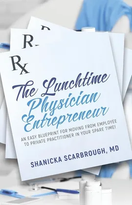 The Lunchtime Physician Entrepreneur - MD Shanicka Scarbrough