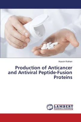 Production of Anticancer and Antiviral Peptide-Fusion Proteins - Hussin Rothan