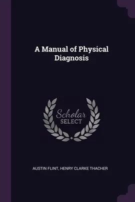 A Manual of Physical Diagnosis - Austin Flint