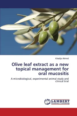 Olive leaf extract as a new topical management for oral mucositis - Khadija Ahmed