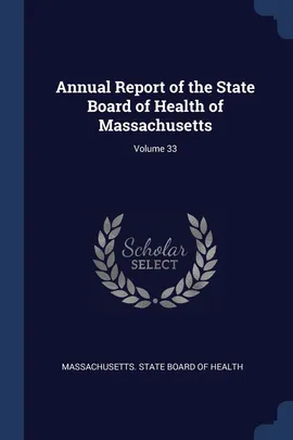 Annual Report of the State Board of Health of Massachusetts; Volume 33 - State Board of Health Massachusetts.
