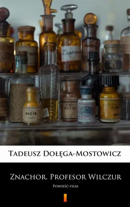 Znachor. Profesor Wilczur - Tadeusz Dołęga-Mostowicz