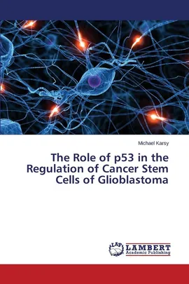 The Role of P53 in the Regulation of Cancer Stem Cells of Glioblastoma - Michael Karsy