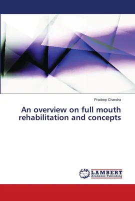 An overview on full mouth rehabilitation and concepts - Pradeep Chandra