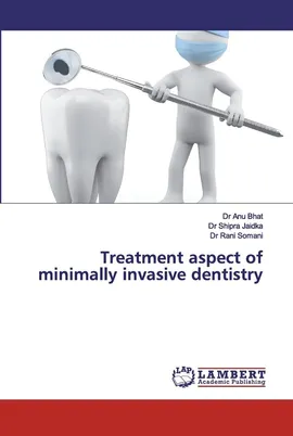 Treatment aspect of minimally invasive dentistry - Dr Anu Bhat
