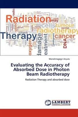 Evaluating the Accuracy of Absorbed Dose in Photon Beam Radiotherapy - Wondimagegn Anjulo