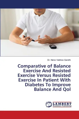 Comparative of Balance Exercise And Resisted Exercise Versus Resisted Exercise In Patient With Diabetes To Improve Balance And Qol - Dr. Nensi Vaibhav Gandhi