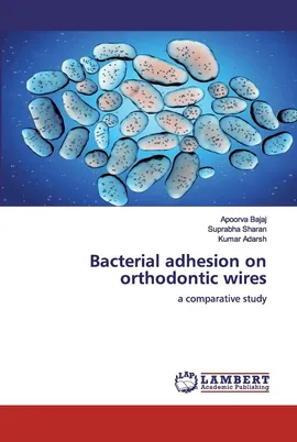 Bacterial adhesion on orthodontic wires - Apoorva Bajaj