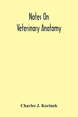 Notes On Veterinary Anatomy - Korinek Charles J.
