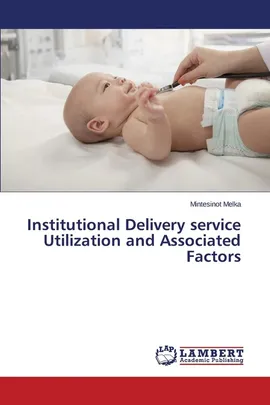 Institutional Delivery service Utilization and Associated Factors - Mintesinot Melka