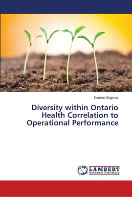 Diversity within Ontario Health Correlation to Operational Performance - Dianna Grigoras