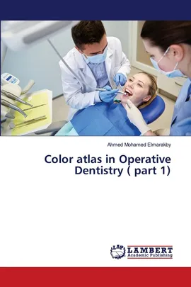 Color atlas in Operative Dentistry ( part 1) - Elmarakby Ahmed Mohamed